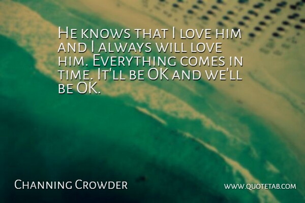 Channing Crowder Quote About Knows, Love, Ok: He Knows That I Love...