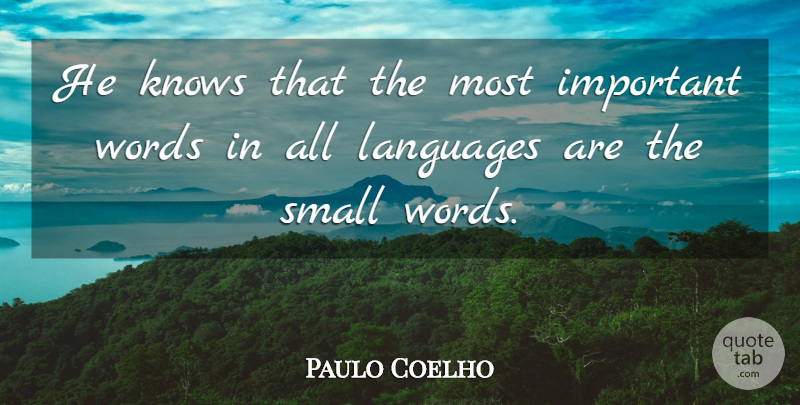 Paulo Coelho Quote About Life, Important, Language: He Knows That The Most...
