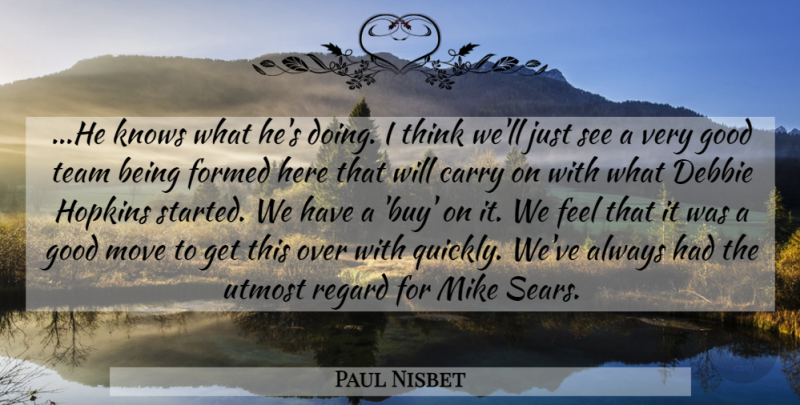 Paul Nisbet Quote About Carry, Formed, Good, Hopkins, Knows: He Knows What Hes Doing...