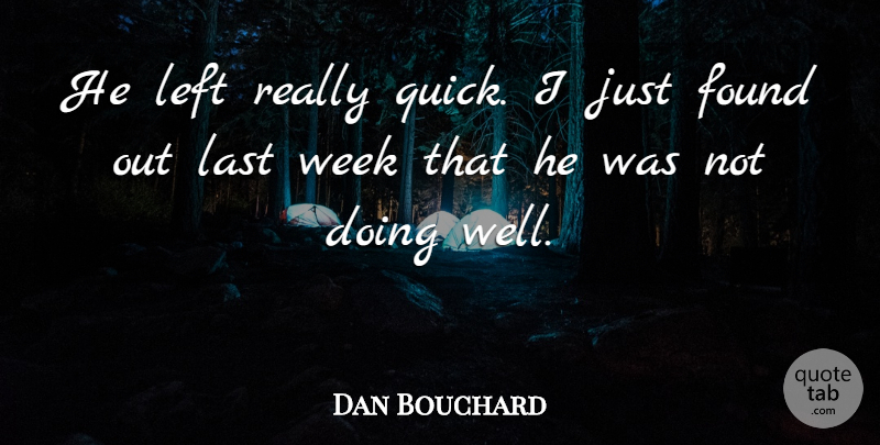 Dan Bouchard Quote About Found, Last, Left, Week: He Left Really Quick I...