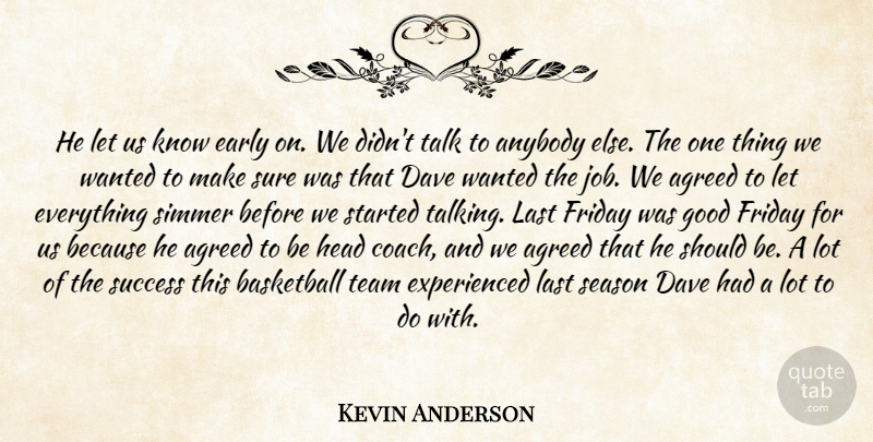 Kevin Anderson Quote About Agreed, Anybody, Basketball, Dave, Early: He Let Us Know Early...