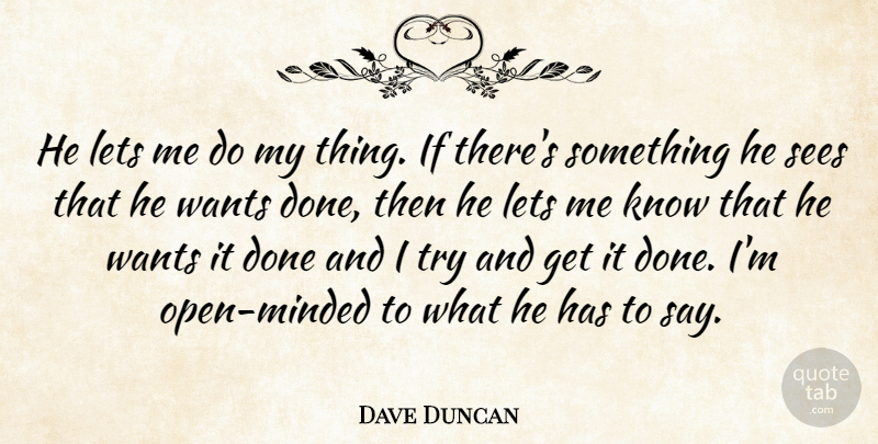 Dave Duncan Quote About Lets, Sees, Wants: He Lets Me Do My...