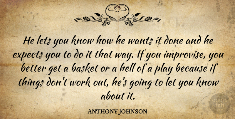 Anthony Johnson Quote About Basket, Expects, Hell, Lets, Wants: He Lets You Know How...