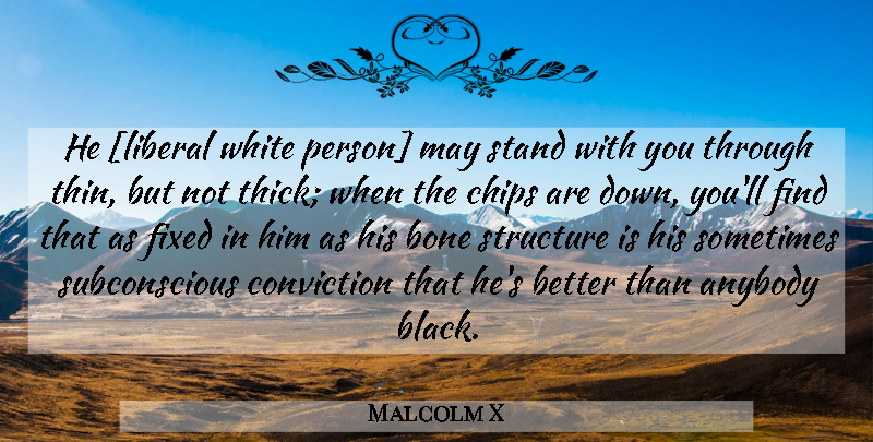 Malcolm X Quote About White, Black, May: He Liberal White Person May...
