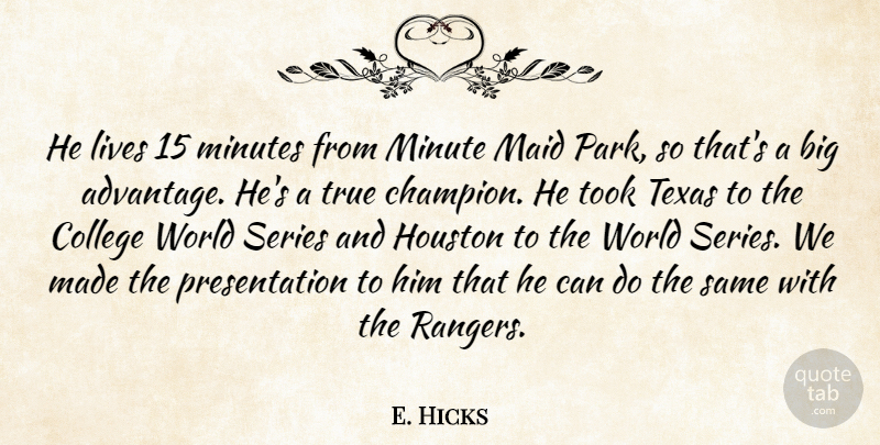 E. Hicks Quote About Advantage, College, Houston, Lives, Maid: He Lives 15 Minutes From...