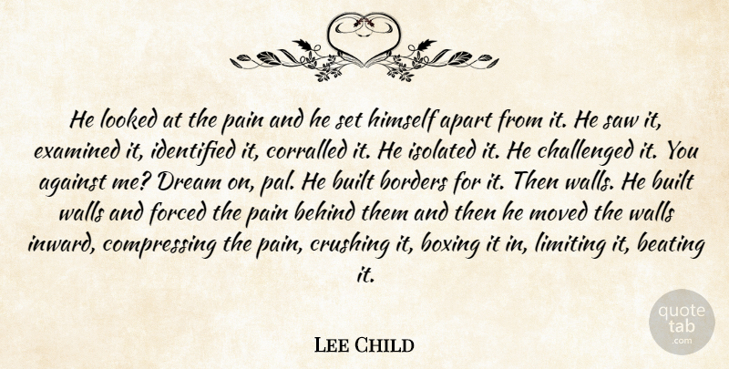 Lee Child Quote About Crush, Dream, Wall: He Looked At The Pain...