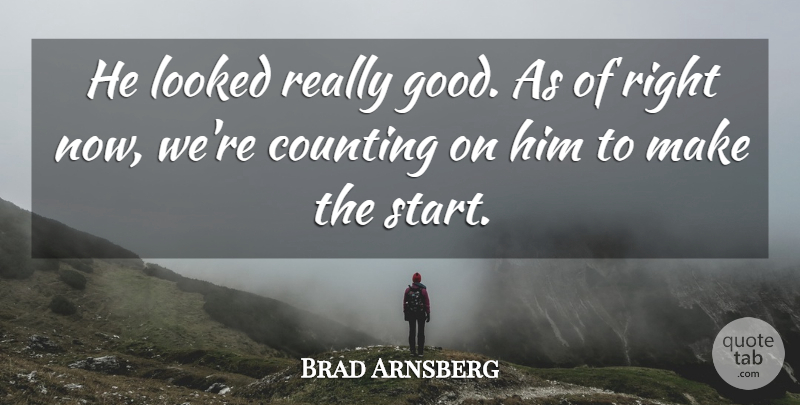 Brad Arnsberg Quote About Counting, Looked: He Looked Really Good As...