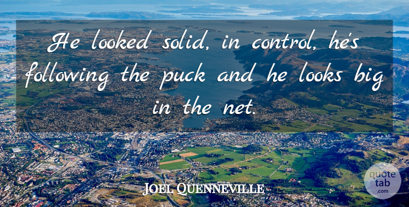 Joel Quenneville Quote About Following, Looked, Looks, Puck: He Looked Solid In Control...