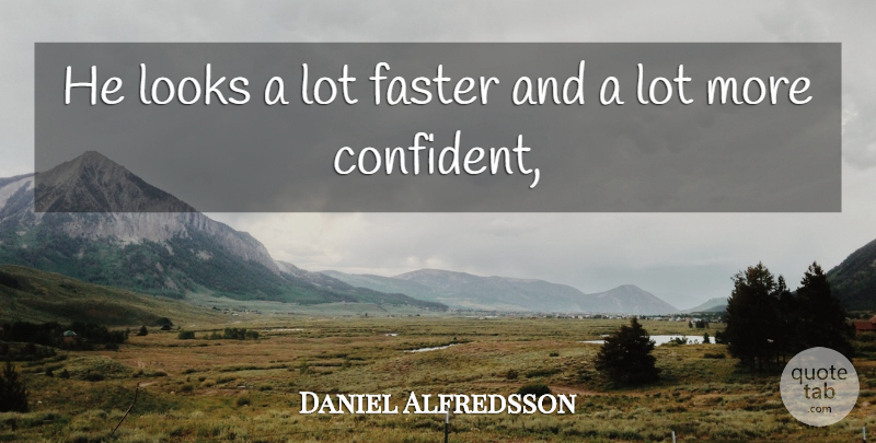 Daniel Alfredsson Quote About Faster, Looks: He Looks A Lot Faster...