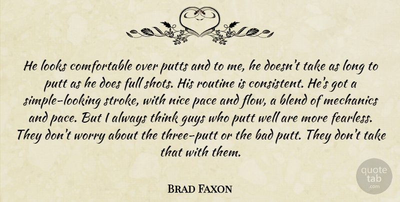 Brad Faxon Quote About Bad, Blend, Full, Guys, Looks: He Looks Comfortable Over Putts...