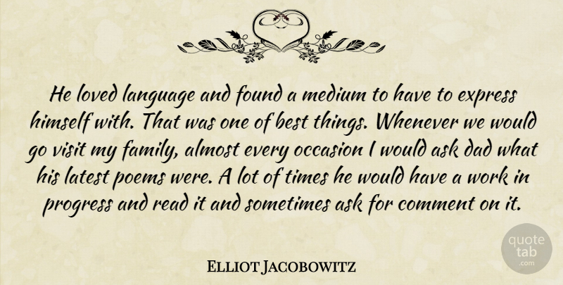 Elliot Jacobowitz Quote About Almost, Ask, Best, Comment, Dad: He Loved Language And Found...