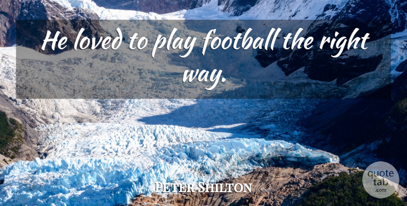 Peter Shilton Quote About Football, Loved: He Loved To Play Football...