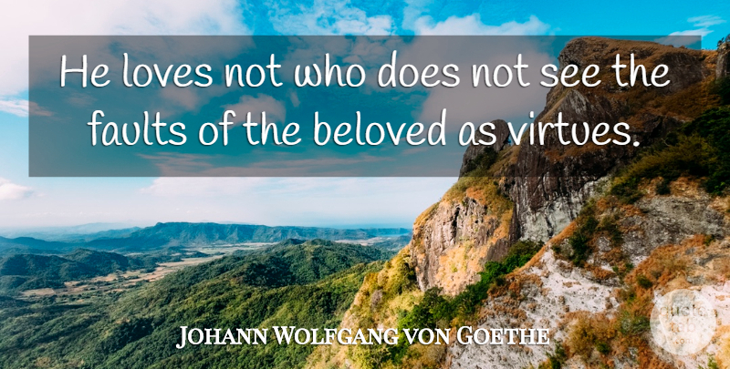 Johann Wolfgang von Goethe Quote About Faults, Doe, Beloved: He Loves Not Who Does...