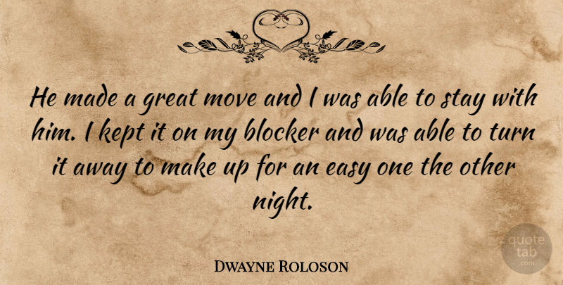 Dwayne Roloson Quote About Easy, Great, Kept, Move, Stay: He Made A Great Move...