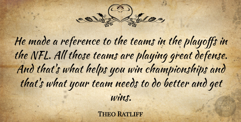 Theo Ratliff Quote About Great, Helps, Needs, Playing, Playoffs: He Made A Reference To...