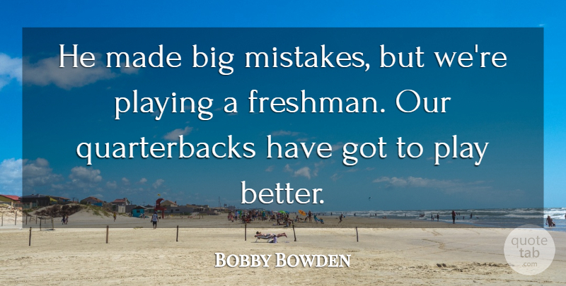 Bobby Bowden Quote About Playing: He Made Big Mistakes But...