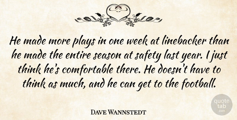 Dave Wannstedt Quote About Entire, Last, Plays, Safety, Season: He Made More Plays In...