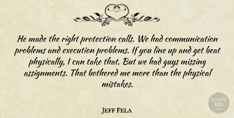 Jeff Fela Quote About Beat, Bothered, Communication, Execution, Guys: He Made The Right Protection...