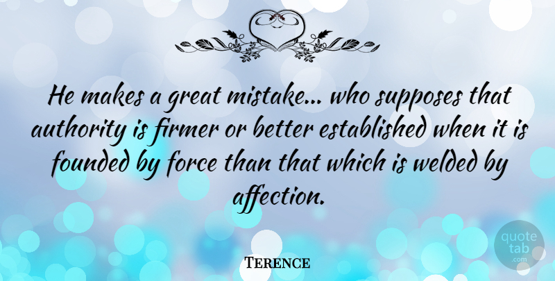 Terence Quote About Force, Founded, Great: He Makes A Great Mistake...