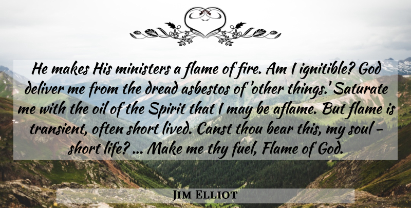 Jim Elliot Quote About Short Life, Godly, Flames: He Makes His Ministers A...