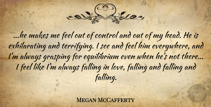 Megan McCafferty Quote About Falling In Love, Grasping, Equilibrium: He Makes Me Feel Out...