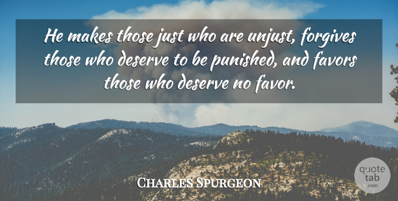 Charles Spurgeon Quote About Forgiving, Unjust, Favors: He Makes Those Just Who...
