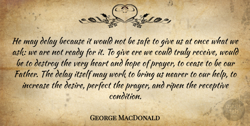 George MacDonald Quote About Prayer, Father, Heart: He May Delay Because It...