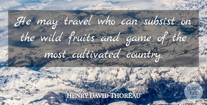 Henry David Thoreau Quote About Country, Travel, Games: He May Travel Who Can...