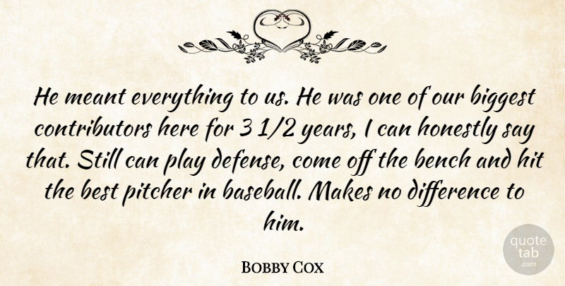 Bobby Cox Quote About Bench, Best, Biggest, Difference, Hit: He Meant Everything To Us...