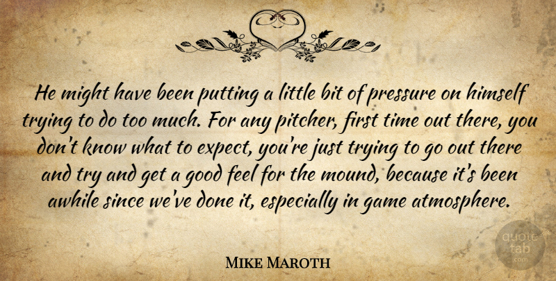 Mike Maroth Quote About Awhile, Bit, Game, Good, Himself: He Might Have Been Putting...
