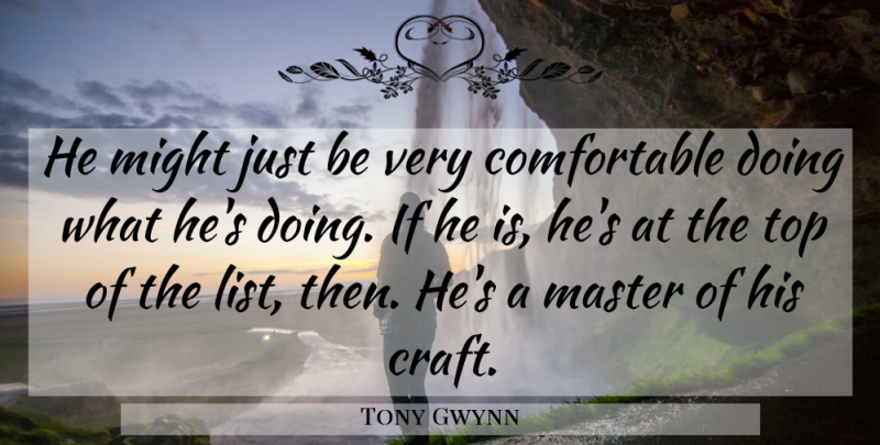 Tony Gwynn Quote About Master, Might, Top: He Might Just Be Very...