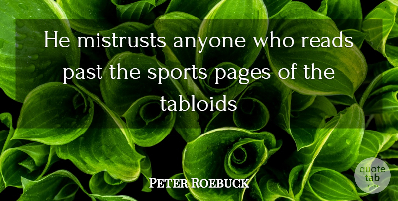Peter Roebuck Quote About Anyone, Pages, Past, Reads, Sports: He Mistrusts Anyone Who Reads...