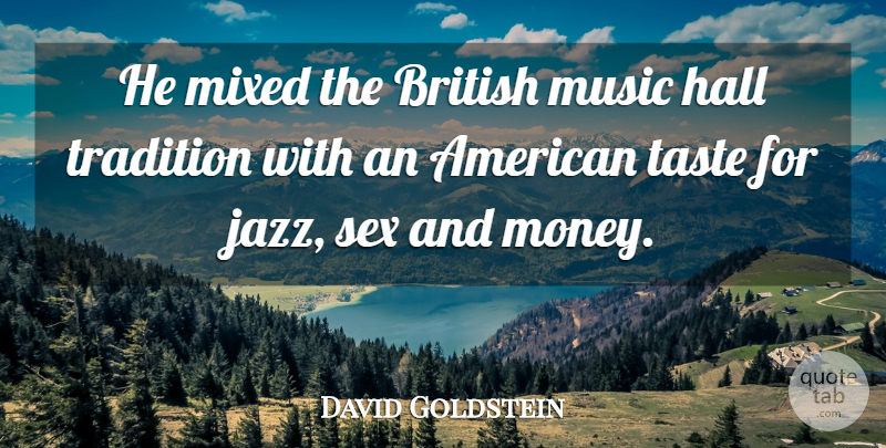 David Goldstein Quote About British, Hall, Mixed, Music, Sex: He Mixed The British Music...