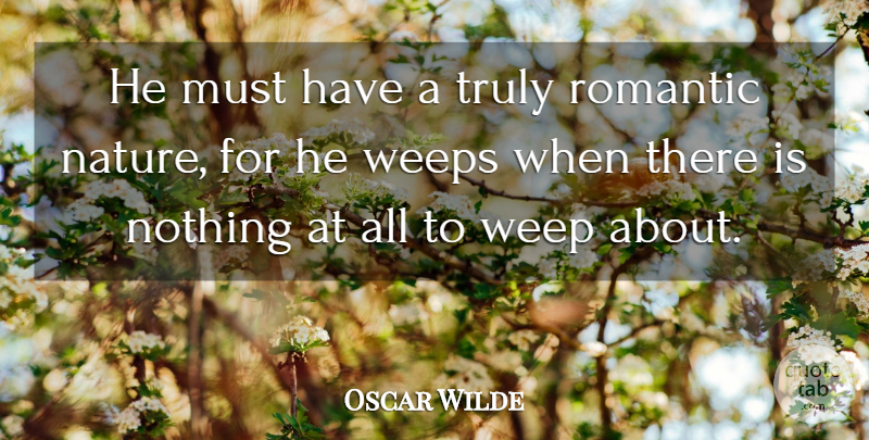 Oscar Wilde Quote About Romanticism: He Must Have A Truly...