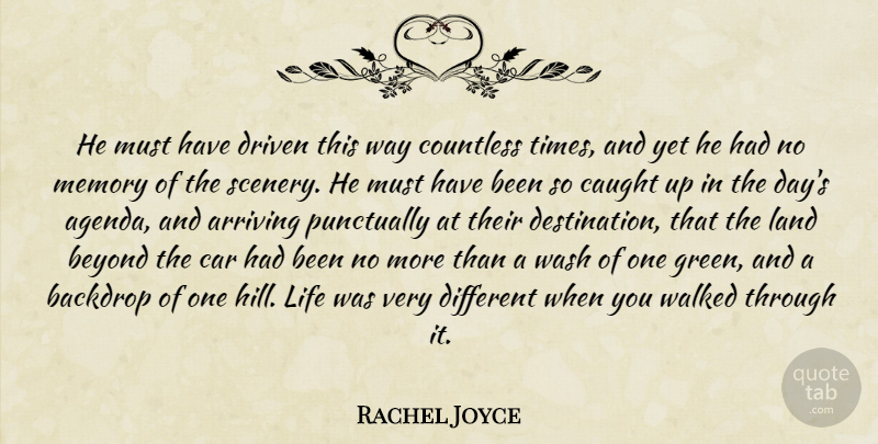 Rachel Joyce Quote About Memories, Land, Car: He Must Have Driven This...