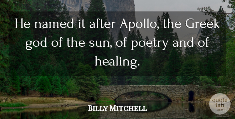 Billy Mitchell Quote About God, Greek, Named, Poetry: He Named It After Apollo...
