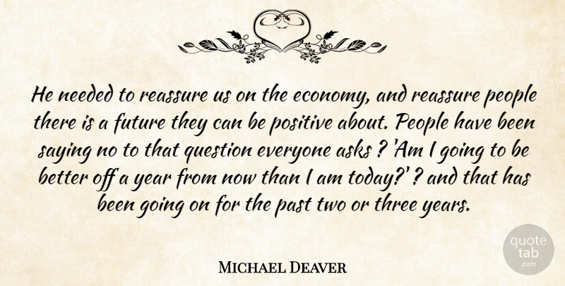 Michael Deaver Quote About Asks, Economy And Economics, Future, Needed, Past: He Needed To Reassure Us...