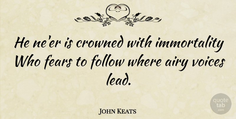 John Keats Quote About Fear, Voice, Immortal Soul: He Neer Is Crowned With...