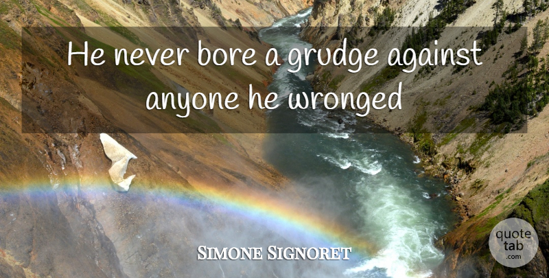 Simone Signoret Quote About Sarcastic, Grudge, Bores: He Never Bore A Grudge...