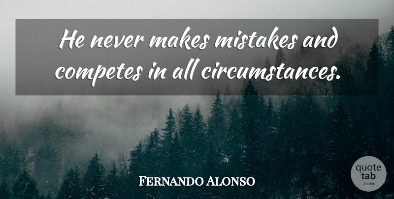 Fernando Alonso Quote About Mistakes: He Never Makes Mistakes And...