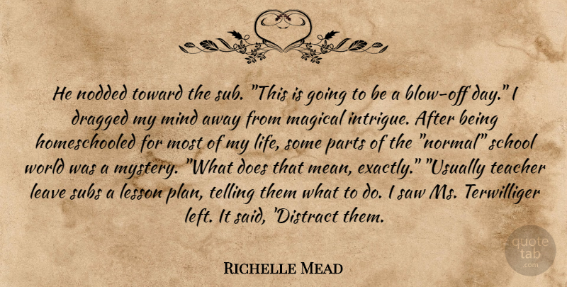 Richelle Mead Quote About Teacher, School, Mean: He Nodded Toward The Sub...