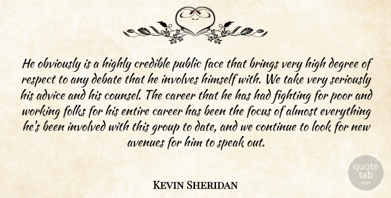 Kevin Sheridan Quote About Advice, Almost, Avenues, Brings, Career: He Obviously Is A Highly...