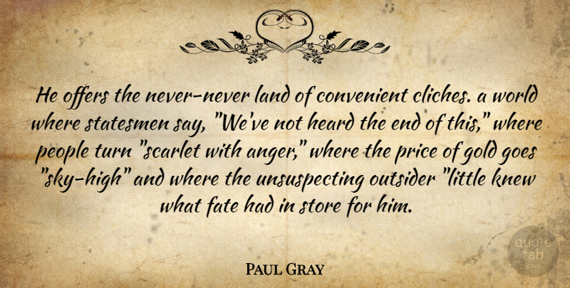 Paul Gray Quote About Anger, Convenient, Fate, Goes, Gold: He Offers The Never Never...