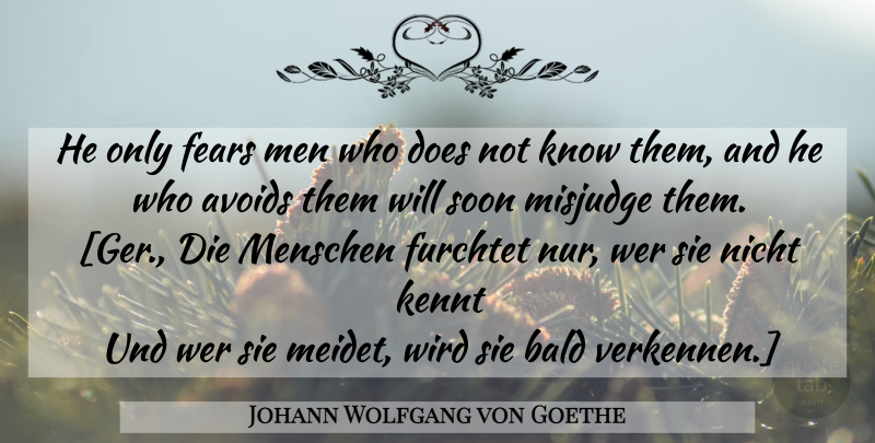 Johann Wolfgang von Goethe Quote About Men, Doe, Dies: He Only Fears Men Who...