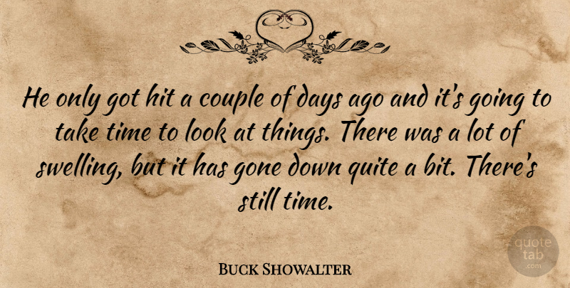 Buck Showalter Quote About Couple, Days, Gone, Hit, Quite: He Only Got Hit A...
