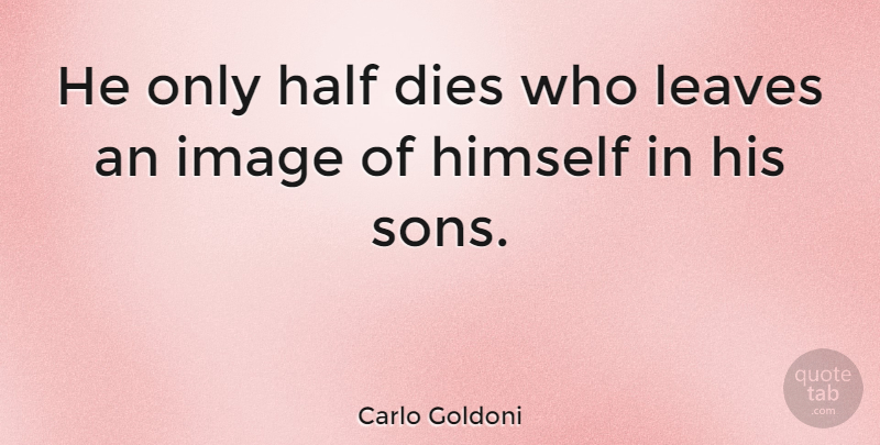 Carlo Goldoni Quote About Son, Half, Dies: He Only Half Dies Who...
