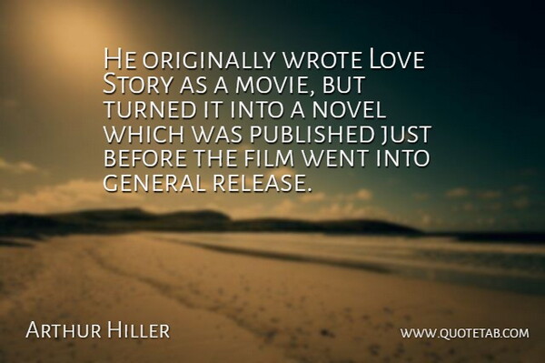 Arthur Hiller Quote About General, Love, Novel, Originally, Published: He Originally Wrote Love Story...