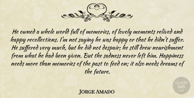 Jorge Amado Quote About Dream, Memories, Sadness: He Owned A Whole World...