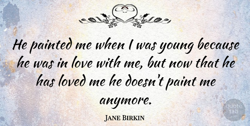 Jane Birkin Quote About English Actress, Painted: He Painted Me When I...