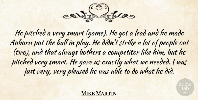 Mike Martin Quote About Ball, Bothers, Competitor, Exactly, Gave: He Pitched A Very Smart...